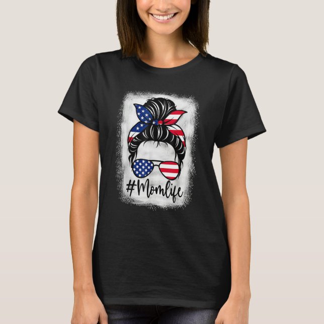 American Flag Mom Life Bleached Mother's 4th Of Ju T-Shirt (Front)