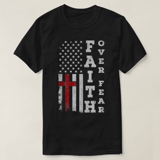 American Flag Proud Christian Faith Over Fear Cros T-Shirt (Design Front)
