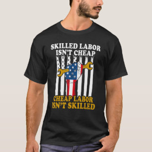 American Flag Skilled Labour Isn't Cheap Labour Da T-Shirt