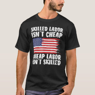 American Flag Skilled Labour Isn't Cheap Labour Da T-Shirt