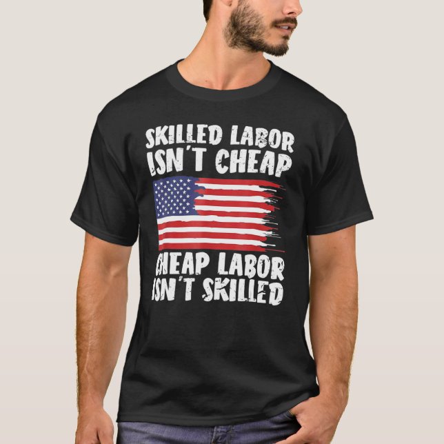American Flag Skilled Labour Isn't Cheap Labour Da T-Shirt (Front)