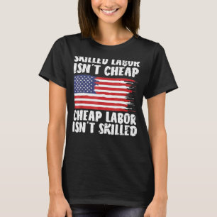 American Flag Skilled Labour Isn't Cheap Labour Da T-Shirt
