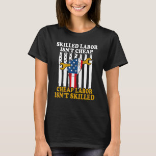 American Flag Skilled Labour Isn't Cheap Labour Da T-Shirt