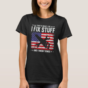 American Flag That's What I Do I Fix Stuff And I K T-Shirt