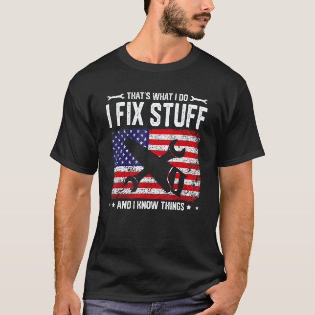 American Flag That's What I Do I Fix Stuff And I K T-Shirt (Front)