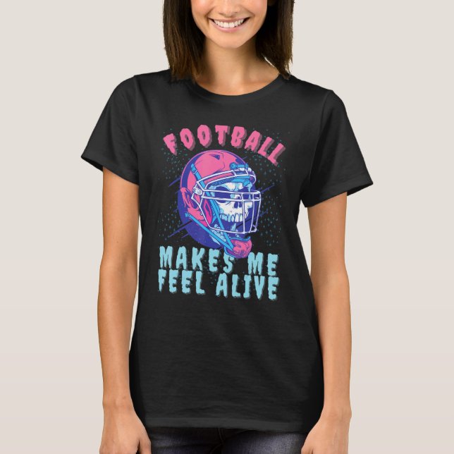 American Football makes me feel Alive Skeleton pla T-Shirt (Front)