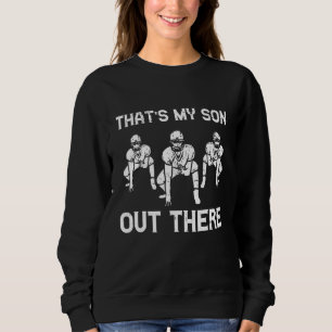 American Football My Son Out There Family Mum Dad  Sweatshirt