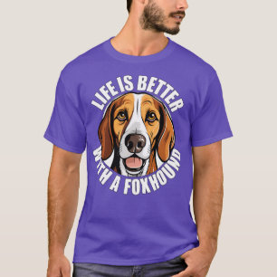 American Foxhound Life is Better With A Dog Happy T-Shirt