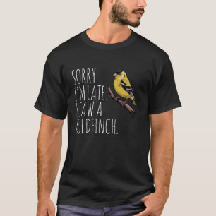 American Goldfinch Bird Watching Lover Sorry I'm L T-Shirt