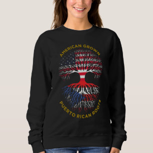 American Grown Puerto Rican Roots Puerto Rico Amer Sweatshirt