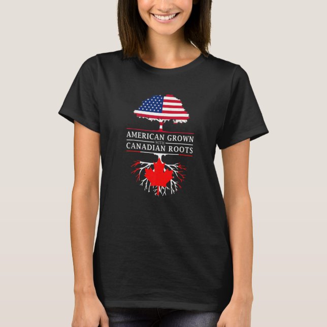 American Grown With Canadian Roots  Canada T-Shirt (Front)
