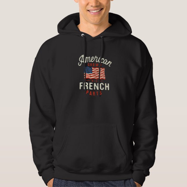 American Grown with French Parts Patriotic Nationa Hoodie (Front)