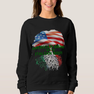 American Grown With Italian Roots Sweatshirt