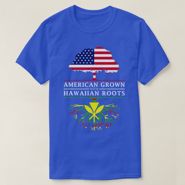 American Grown with Native Hawaiian Roots  Hawaii  T-Shirt (Design Front)
