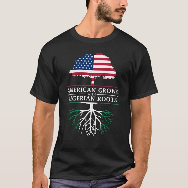 American Grown with Nigerian Roots   Nigeria T-Shirt (Front)