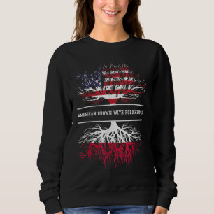 American Grown With Polish Roots Poland Polska Pol Sweatshirt