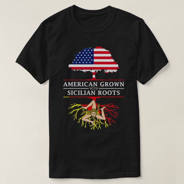 American Grown with Sicilian Roots  Sicily  T-Shirt (Design Front)