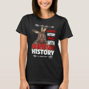 American History Begins With Native History Proud  T-Shirt