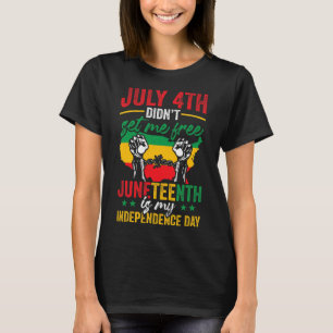American Juneteenth Is My Independence Day  T-Shirt