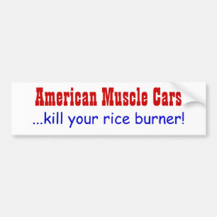 American Muscle Cars ...kill your rice burner Bumper Sticker
