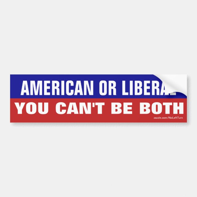 American or Liberal - You Can't Be Both Bumper Sticker (Front)