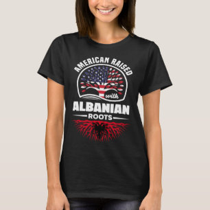 American Raised With Albanian Roots Albanian Alban T-Shirt
