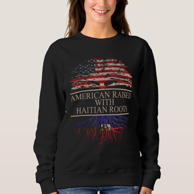American Raised With Haitian Roots Sweatshirt (Front)
