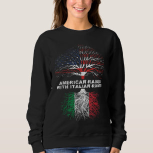 American Raised with Italian Roots Italy Sweatshirt