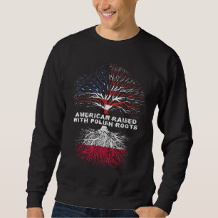 American Raised with Polish Roots Poland Sweatshirt