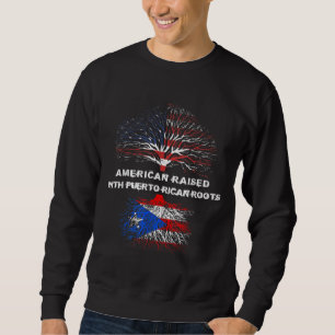 American Raised with Puerto Rican Roots Puerto Ric Sweatshirt