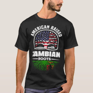 American Raised With Zambian Roots Zambian Zambia  T-Shirt