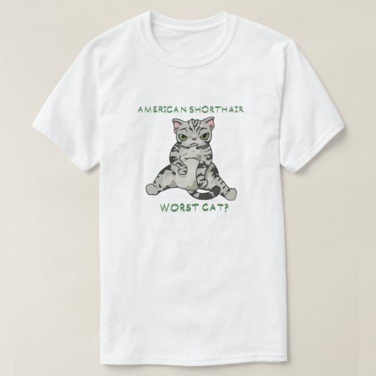 American Shorthair- worst cat? T-Shirt