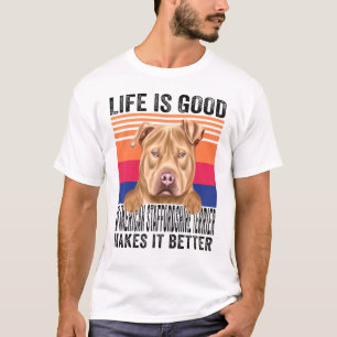 American Staffordshire Terriers Makes Your Life Go T-Shirt