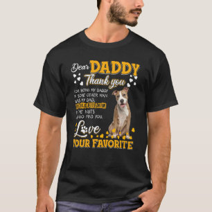 American Staffy Dear Daddy Thank You For Being My  T-Shirt