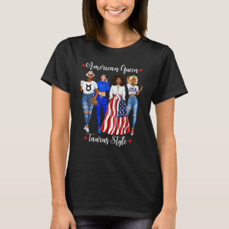 American Taurus Queen Style April May Black Girl W T-Shirt