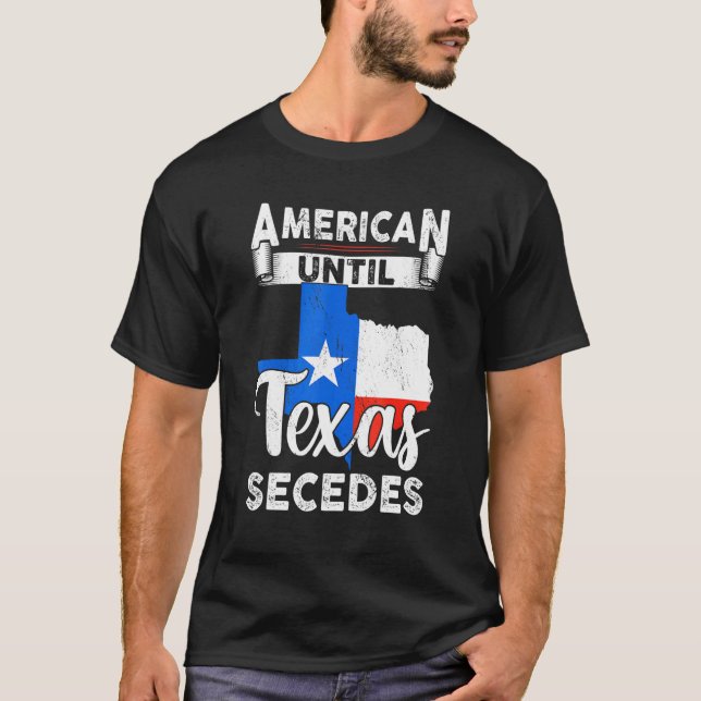 American Until Texas Secedes Usa Flag 4th Of July  T-Shirt (Front)
