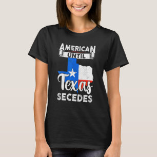 American Until Texas Secedes Usa Flag 4th Of July  T-Shirt