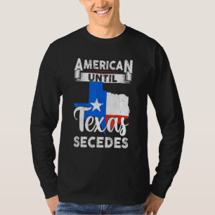 American Until Texas Secedes Usa Flag 4th Of July  T-Shirt