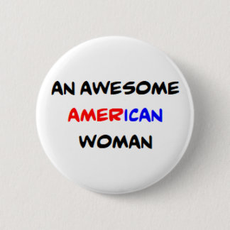 american woman, awesome 6 cm round badge