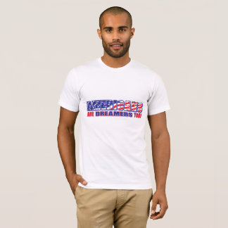 Americans are Dreamers too T-Shirt