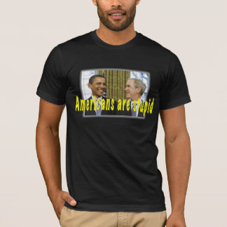 Americans are stupid T-Shirt
