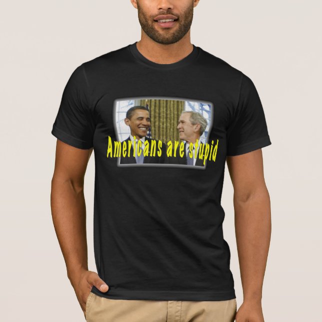Americans are stupid T-Shirt (Front)