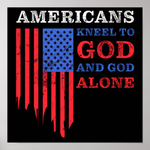 Americans Kneel to GOD and GOD Alone USA Christian Poster