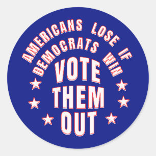 AMERICANS LOSE IF DEMOCRATS WIN VOTE THEM OUT CLASSIC ROUND STICKER