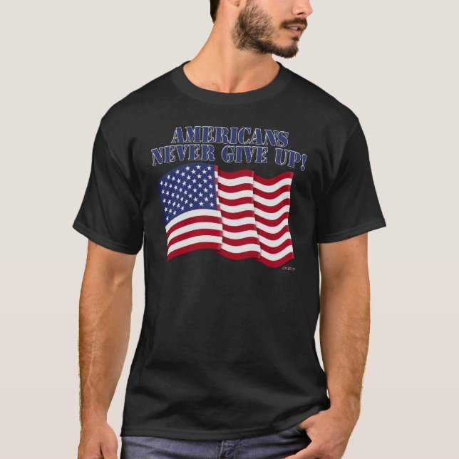 AMERICANS NEVER GIVE UP! T-Shirt (Front)