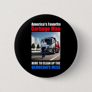 Americas Favourite Garbyge Man Here To Clean_up Th 6 Cm Round Badge