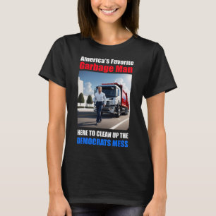 Americas Favourite Garbyge Man Here To Clean_up Th T-Shirt