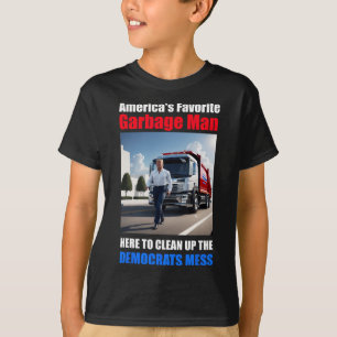 Americas Favourite Garbyge Man Here To Clean_up Th T-Shirt