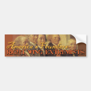 America's Founding Fathers: Right Wing Extremists Bumper Sticker