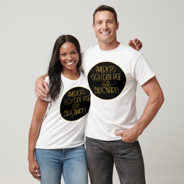 America's Golden Age for Billionaires T-Shirt (Unisex)